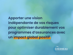 Apporter une vision indépendante de vos risques pour optimiser durablement vos programmes d'assurances avec un impact global positif.