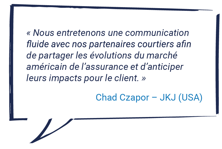 Nous entretenons une communication fluide avec nos partenaires courtiers afin de partager les évolutions du marché américain de l’assurance et d’anticiper leurs impacts pour le client.