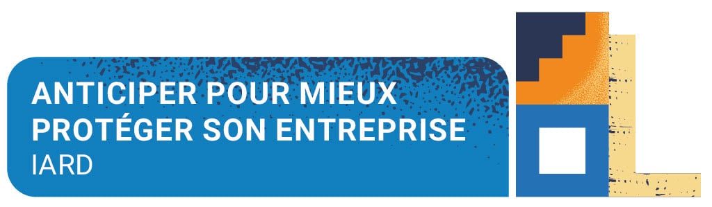 Anticiper pour mieux protéger son entreprise, IARD